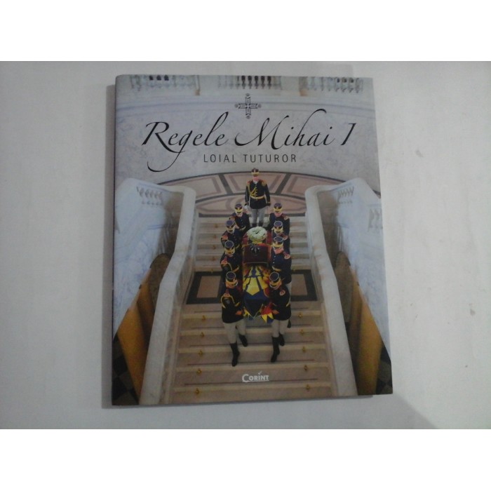 REGELE MIHAI 1  -  LOIAL TUTUROR  -  CAMELIA CSIKI